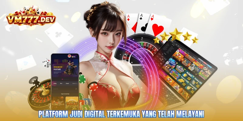 Platform judi digital terkemuka yang telah melayani
