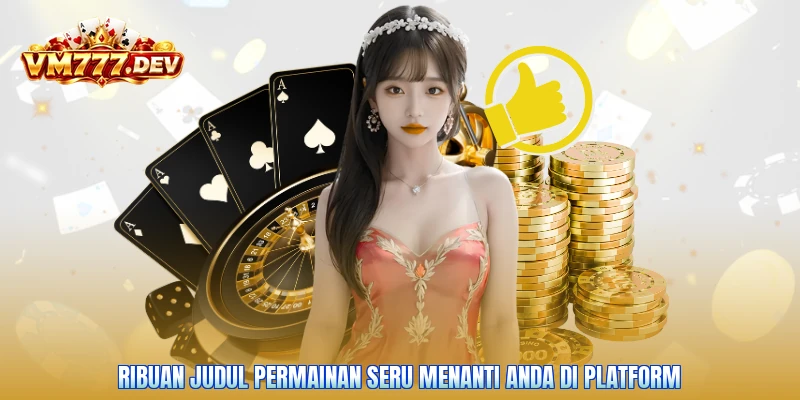 Ribuan judul permainan seru menanti Anda di platform